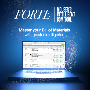 Mouser's Revolutionary BOM Tool, FORTE, Gives Engineers and Buyers More Power to Select and Purchase